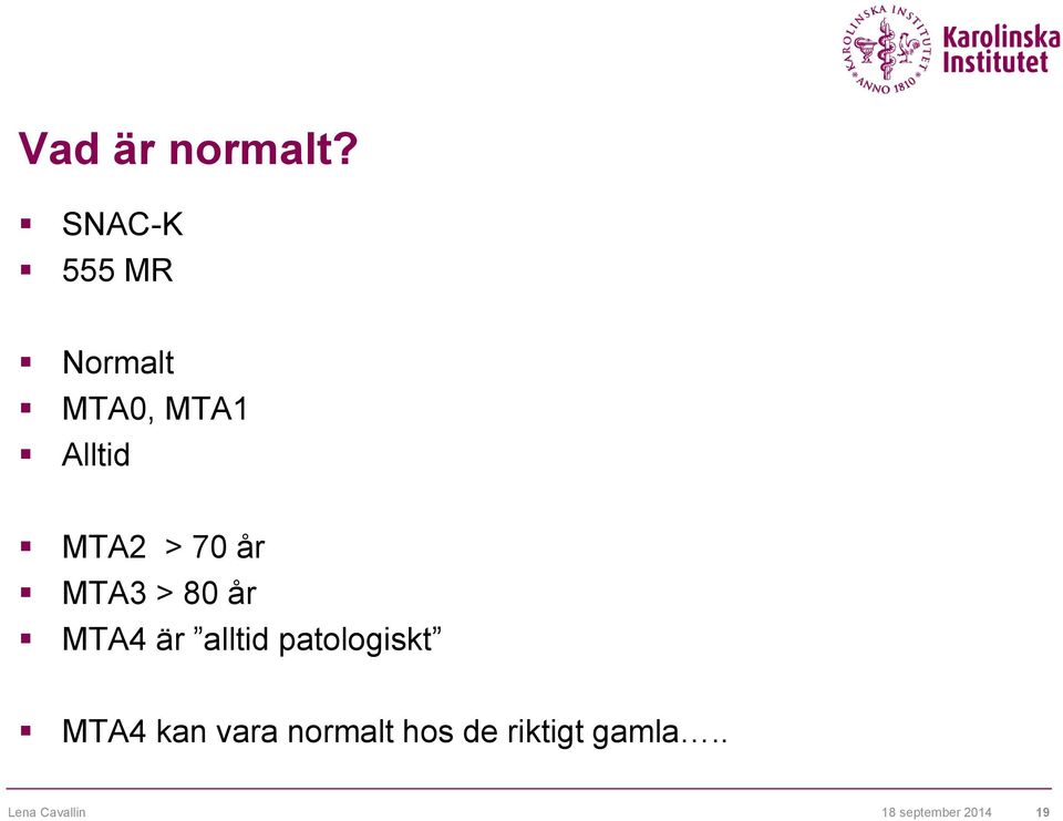 MTA2 > 70 år MTA3 > 80 år MTA4 är alltid