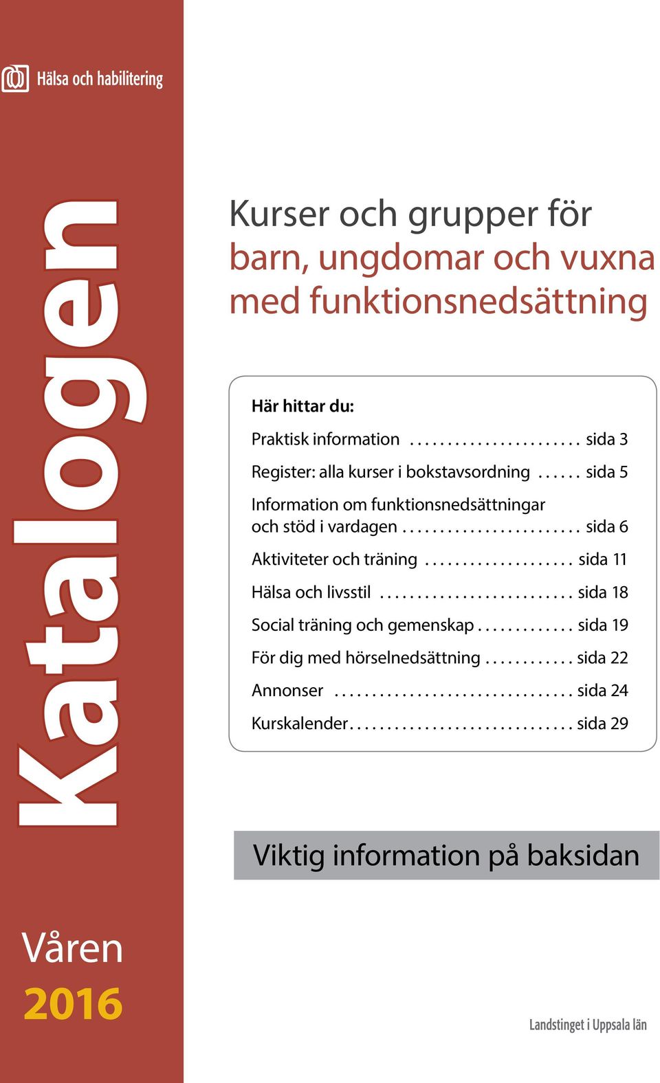 ....................... sida 6 Aktiviteter och träning..................... sida 11 Hälsa och livsstil...........................sida 18 Social träning och gemenskap.