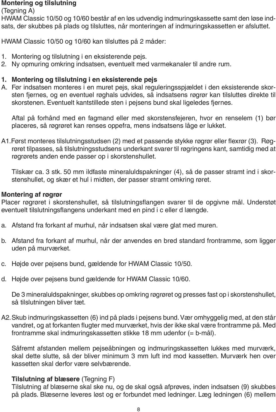 1. Montering og tilslutning i en eksisterende pejs A.