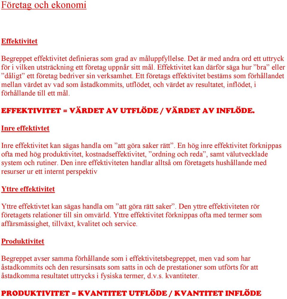 Ett företags effektivitet bestäms som förhållandet mellan värdet av vad som åstadkommits, utflödet, och värdet av resultatet, inflödet, i förhållande till ett mål.