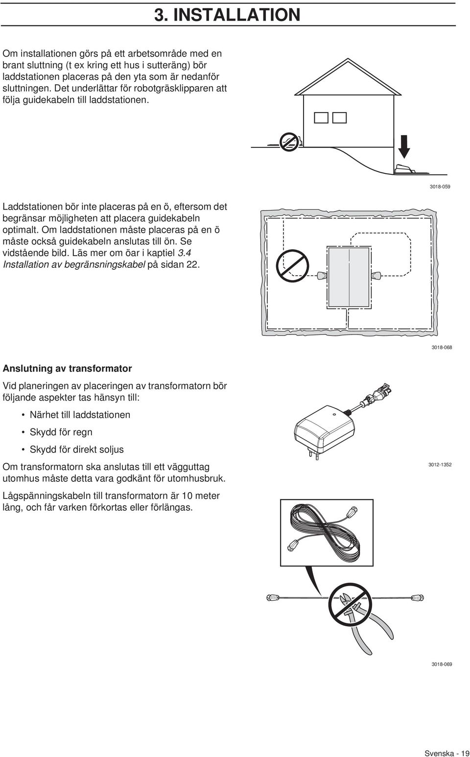 Om laddstationen måste placeras på en ö måste också guidekabeln anslutas till ön. Se vidstående bild. Läs mer om öar i kaptiel 3.4 Installation av begränsningskabel på sidan 22.