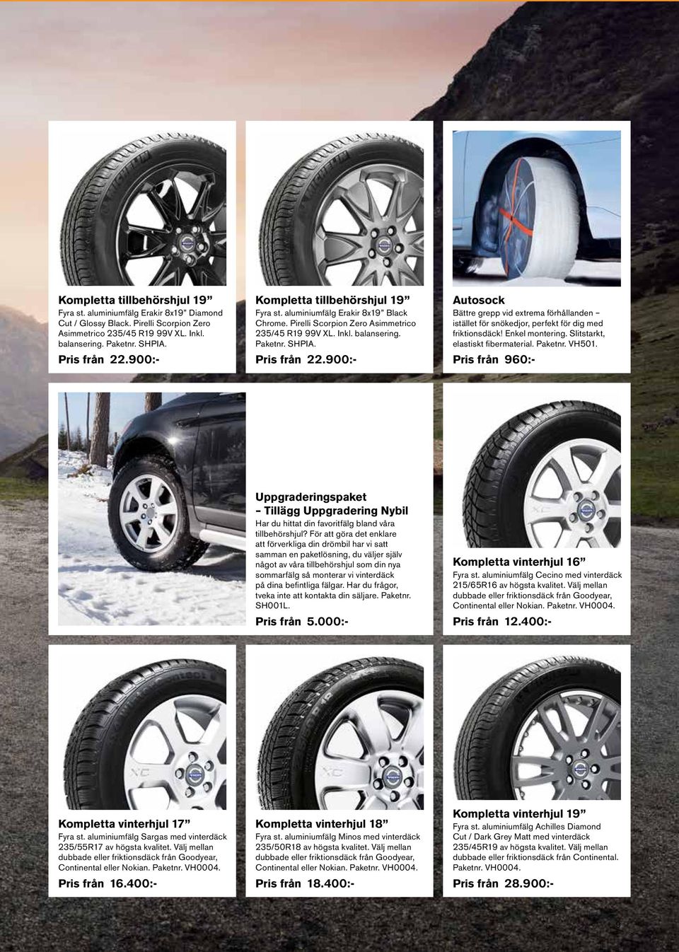 900:- Autosock Bättre grepp vid extrema förhållanden istället för snökedjor, perfekt för dig med friktionsdäck! Enkel montering. Slitstarkt, elastiskt fibermaterial. Paketnr. VH501.