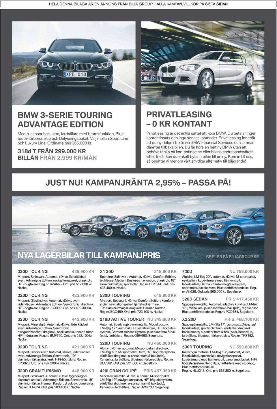 Privatleasing innebär att du hyr bilen i tre år via BMW Financial Services och lämnar därefter tillbaka bilen.