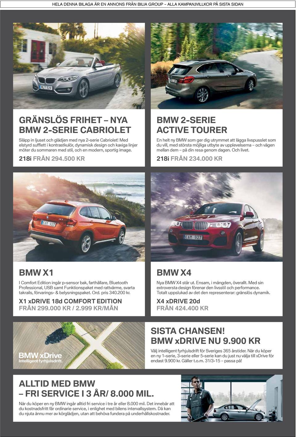 500 Kr bmw 2-SEriE active tourer En helt ny BMW som ger dig utrymmet att lägga livs pusslet som du vill, med största möjliga utbyte av upplevelserna och vägen mellan dem på din resa genom dagen.