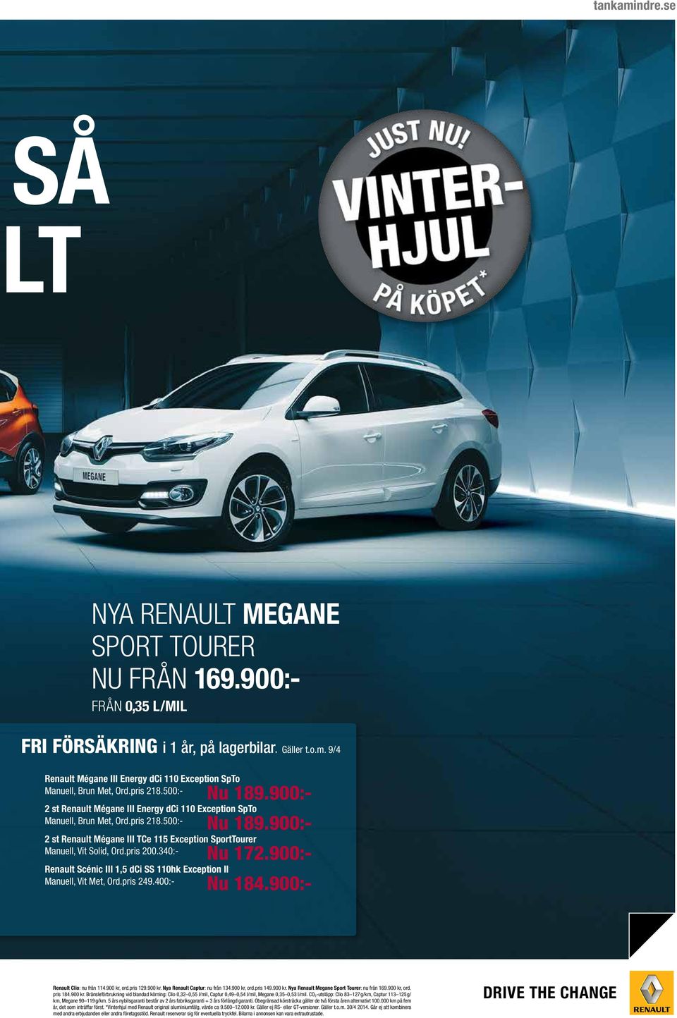 pris 200.340:- Nu 172.900:- Renault Scénic III 1,5 dci SS 110hk Exception II Manuell, Vit Met, Ord.pris 249.400:- Nu 184.900:- Renault Clio: nu från 114.900 kr, ord.pris 129.900 kr. Nya Renault Captur: nu från 134.