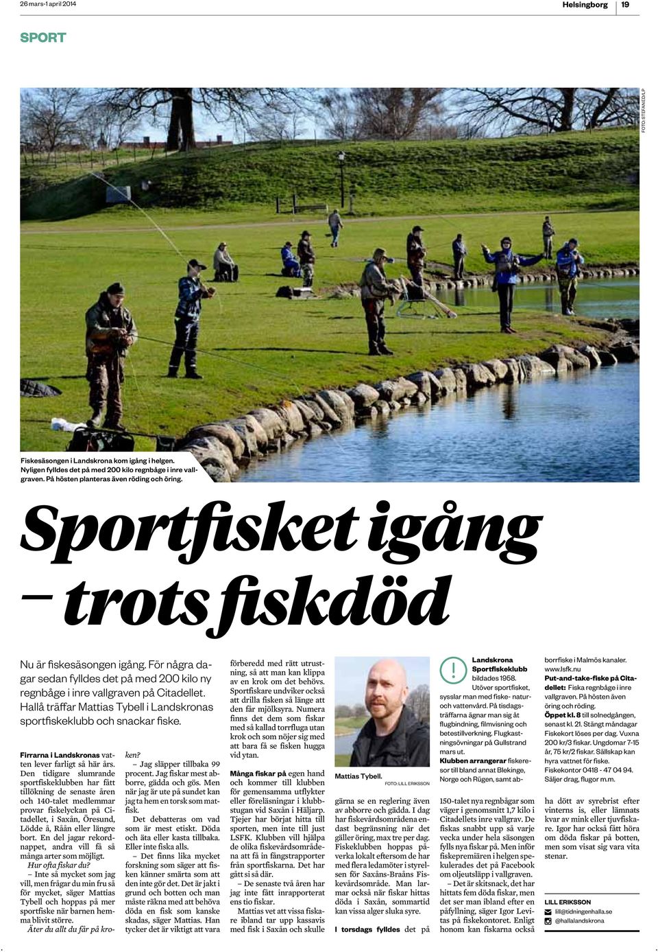 sportfiskeklubb och snackar fiske Firrarna i Landskronas vatten lever farligt så här års Den tidigare slumrande sportfiskeklubben har fått tillökning de senaste åren och 0-talet medlemmar provar