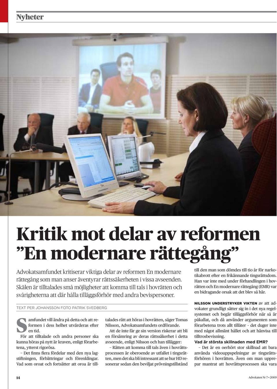 text Per johansson Foto patrik svedberg S amfundet vill ändra på detta och att reformen i dess helhet utvärderas efter en tid.