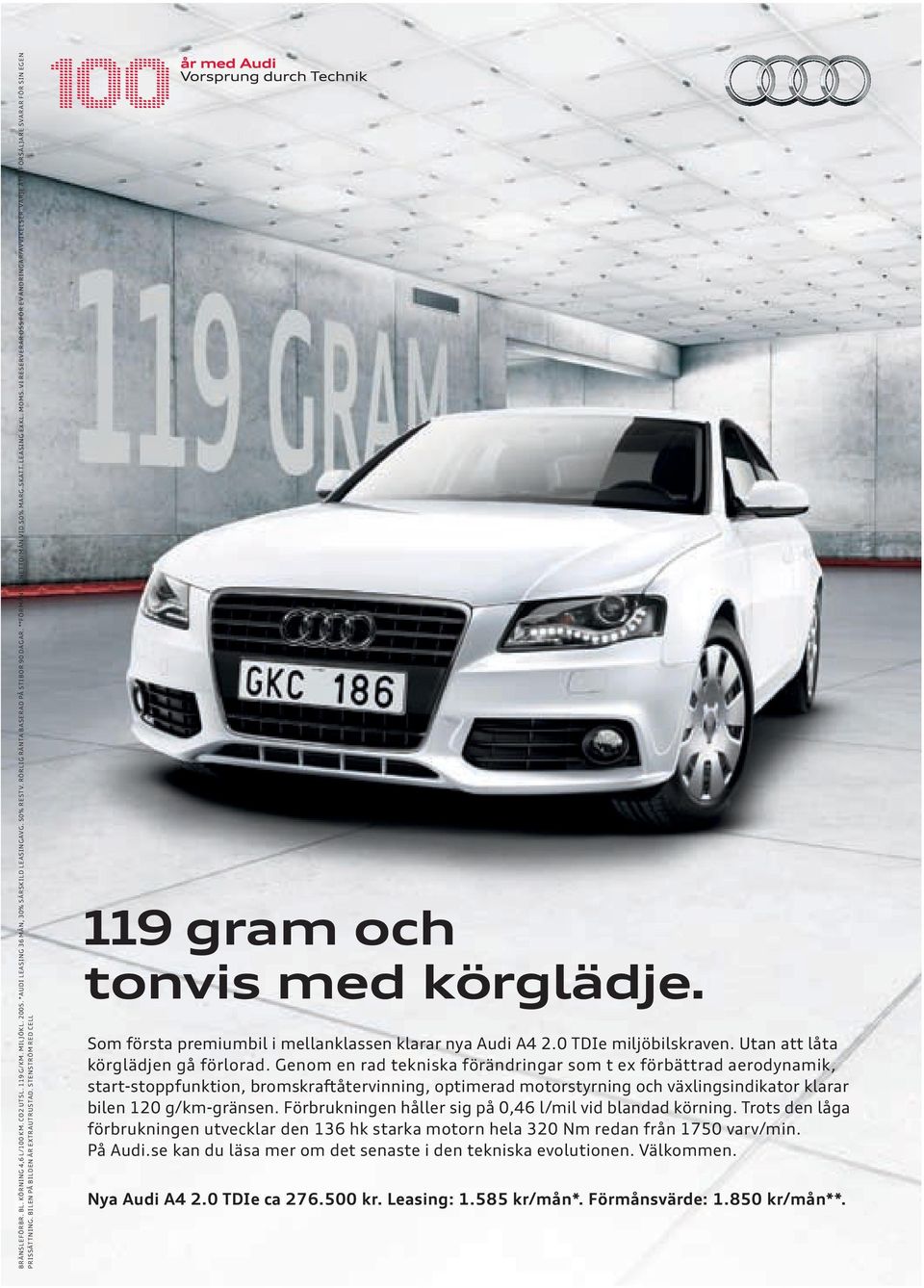 STENSTRÖM RED CELL 119 gram och tonvis med körglädje. Som första premiumbil i mellanklassen klarar nya Audi A4 2.0 TDIe miljöbilskraven. Utan att låta körglädjen gå förlorad.