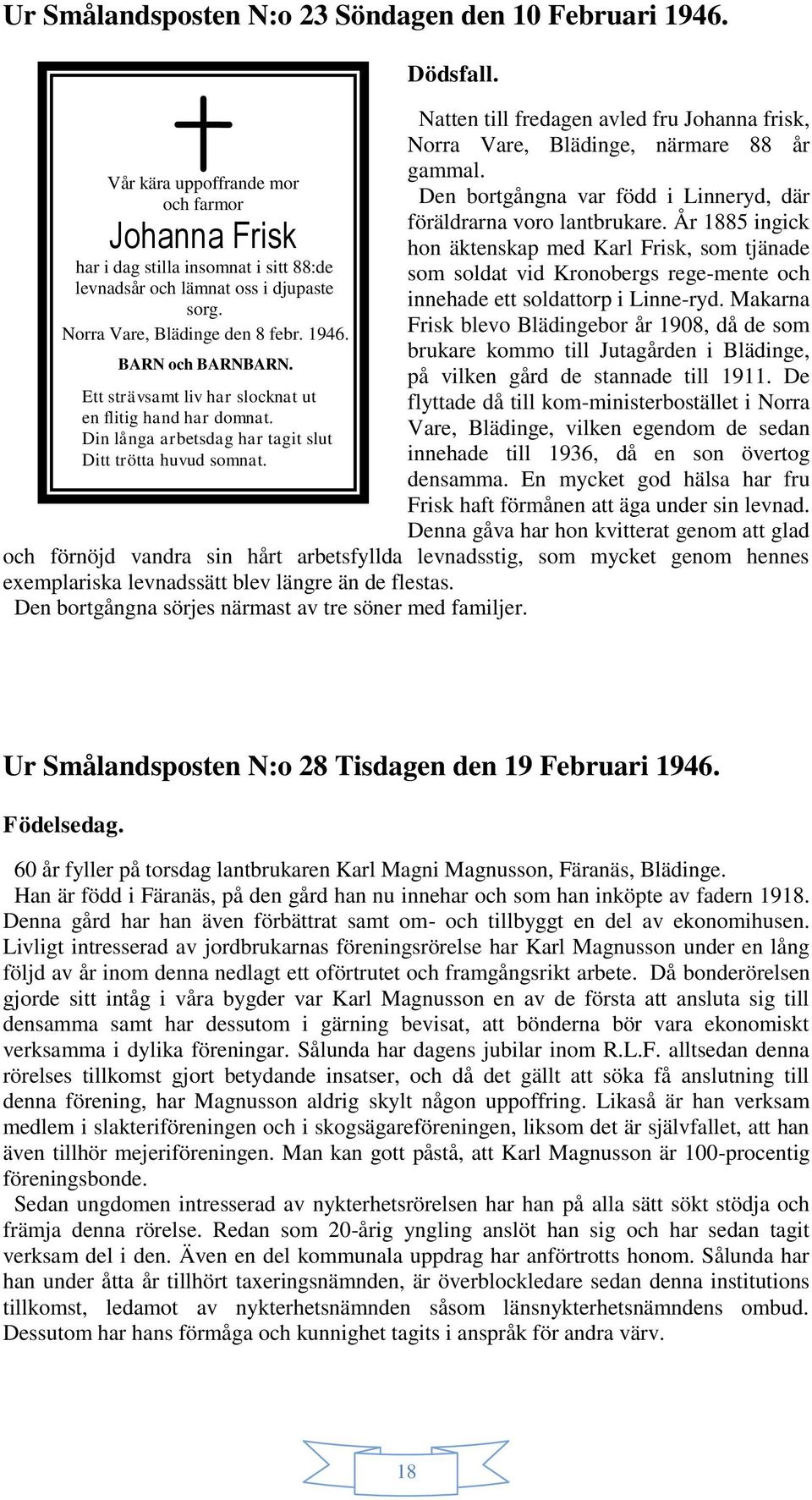 Natten till fredagen avled fru Johanna frisk, Norra Vare, Blädinge, närmare 88 år gammal. Den bortgångna var född i Linneryd, där föräldrarna voro lantbrukare.