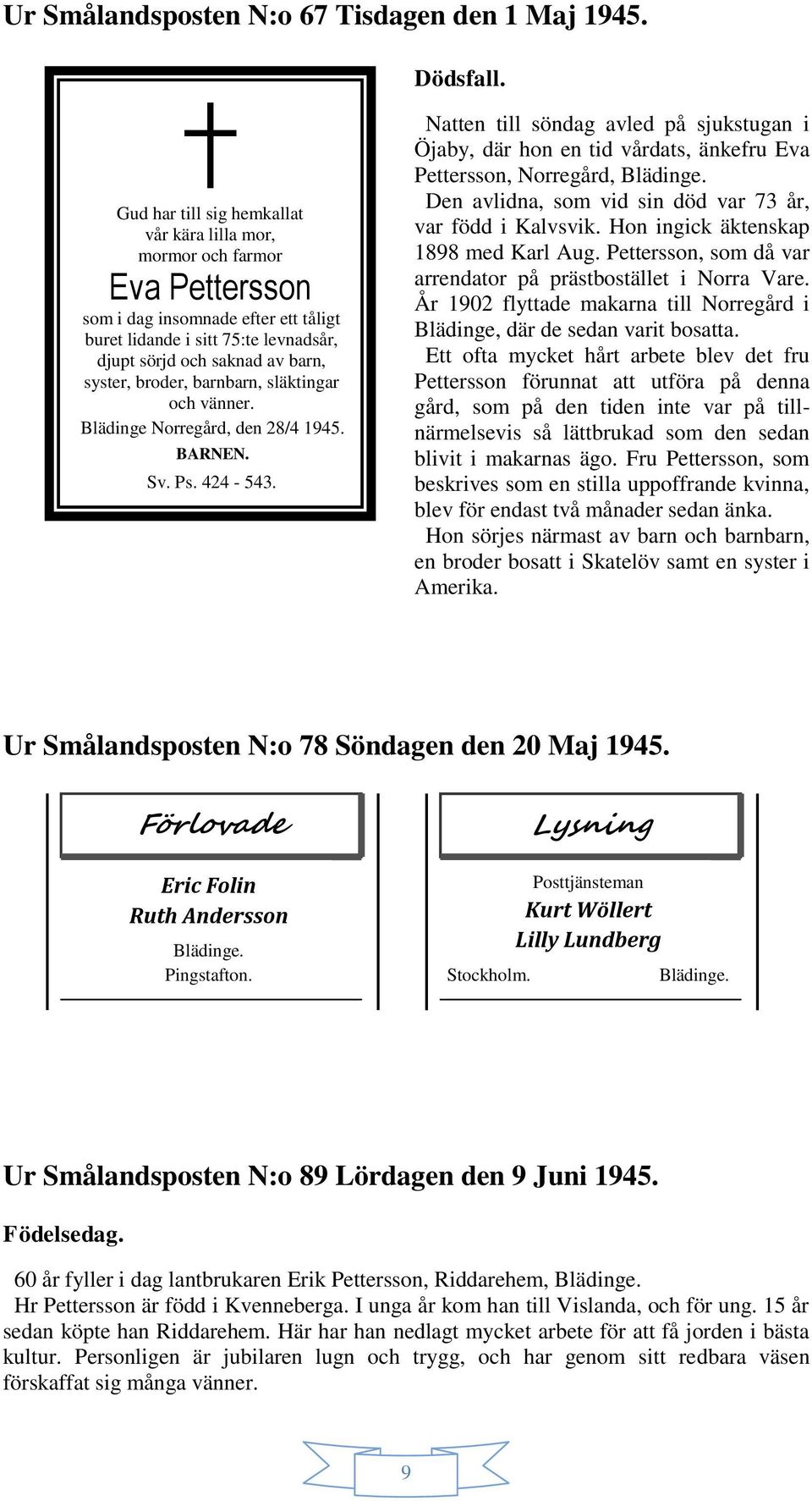 broder, barnbarn, släktingar och vänner. Blädinge Norregård, den 28/4 1945. BARNEN. Sv. Ps. 424-543.