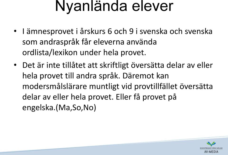 Det är inte tillåtet att skriftligt översätta delar av eller hela provet till andra språk.