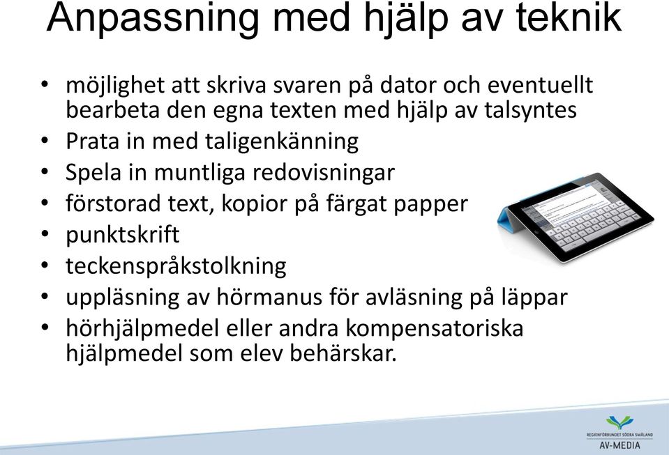 förstorad text, kopior på färgat papper punktskrift teckenspråkstolkning uppläsning av hörmanus