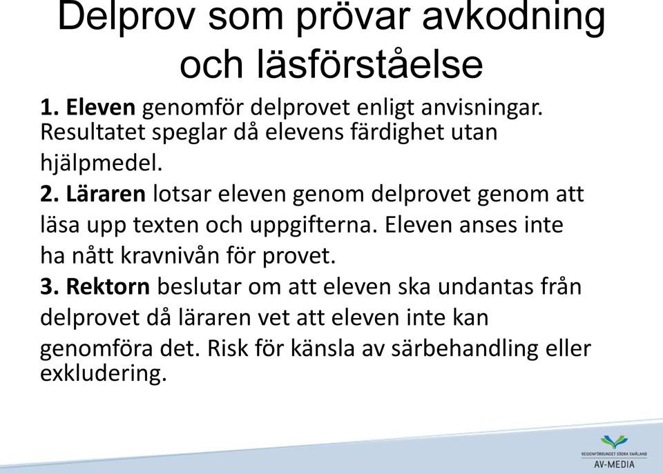Läraren lotsar eleven genom delprovet genom att läsa upp texten och uppgifterna.