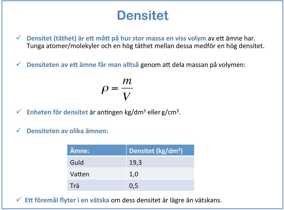 ü Densiteten av e6 ämne får man alltså genom a+ dela massan på volymen: ü Enheten för densitet är an`ngen kg/dm