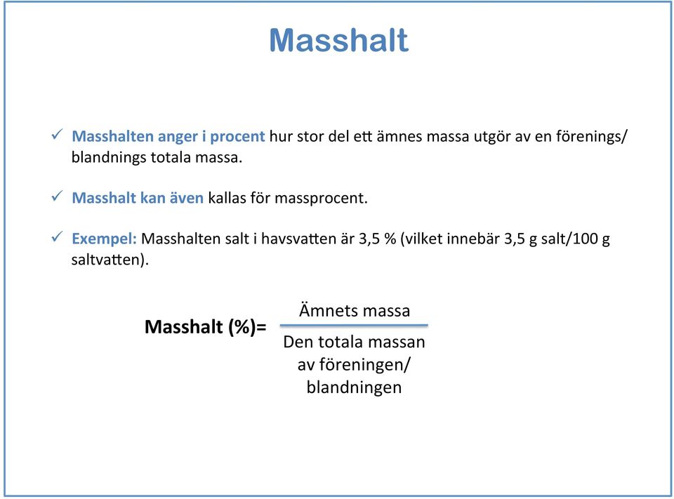 ü Exempel: Masshalten salt i havsva+en är 3,5 % (vilket innebär 3,5 g salt/100 g