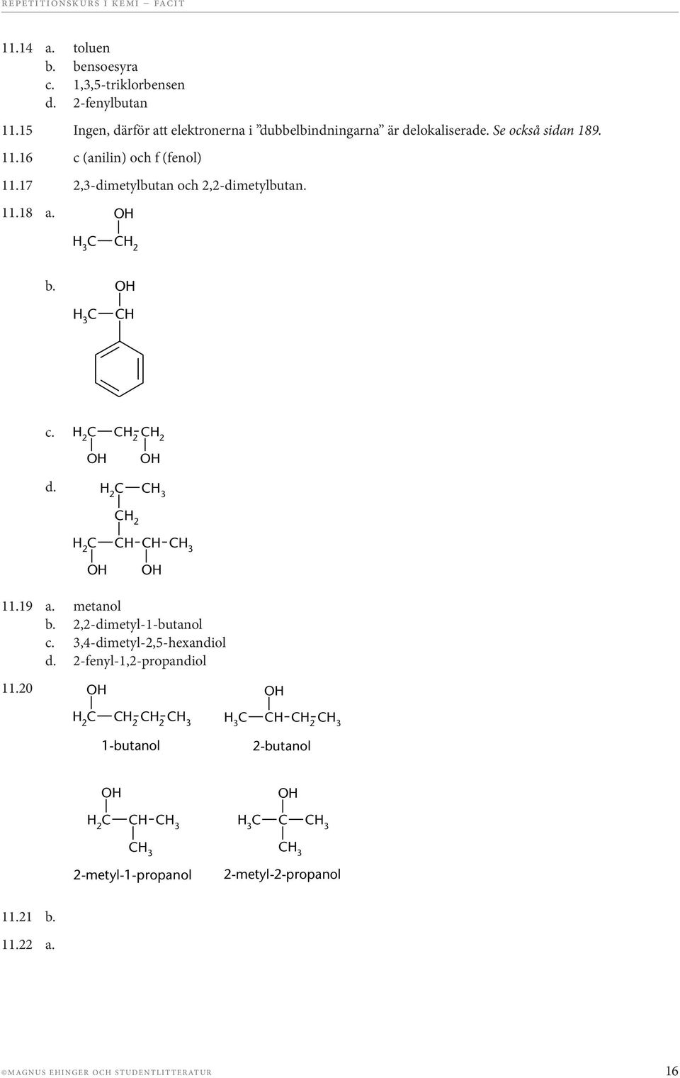 [F11 18c.pdf] 2 d. [F11 18d.pdf] 2 2 11.19 a. metanol b. 2,2-dimetyl-1-butanol c. 3,4-dimetyl-2,5-hexandiol d. 2-fenyl-1,2-propandiol 11.20 [F11 20a.