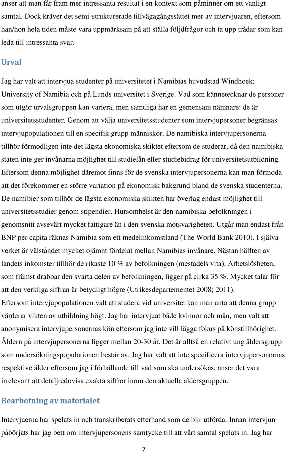 svar. Urval Jag har valt att intervjua studenter på universitetet i Namibias huvudstad Windhoek; University of Namibia och på Lunds universitet i Sverige.