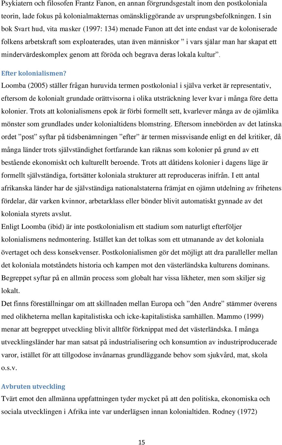 mindervärdeskomplex genom att föröda och begrava deras lokala kultur. Efter kolonialismen?