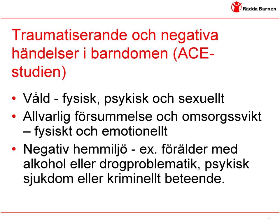 omsorgssvikt fysiskt och emotionellt Negativ hemmiljö - ex.