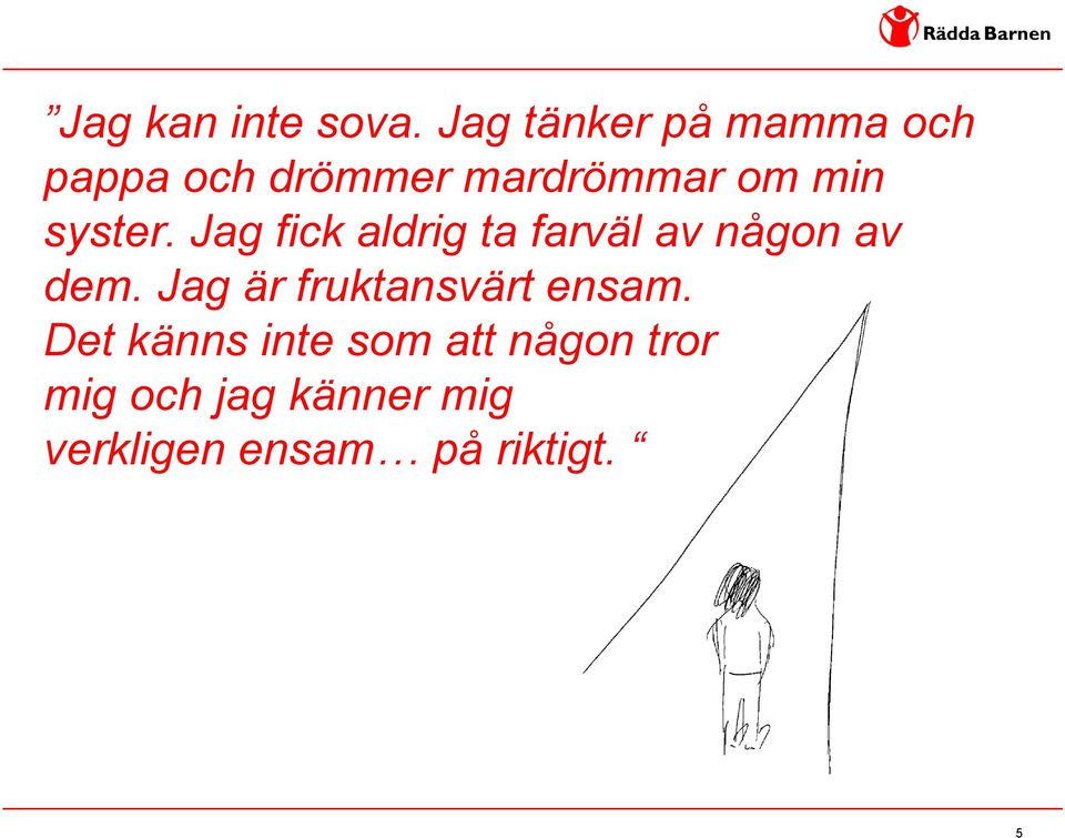 syster. Jag fick aldrig ta farväl av någon av dem.