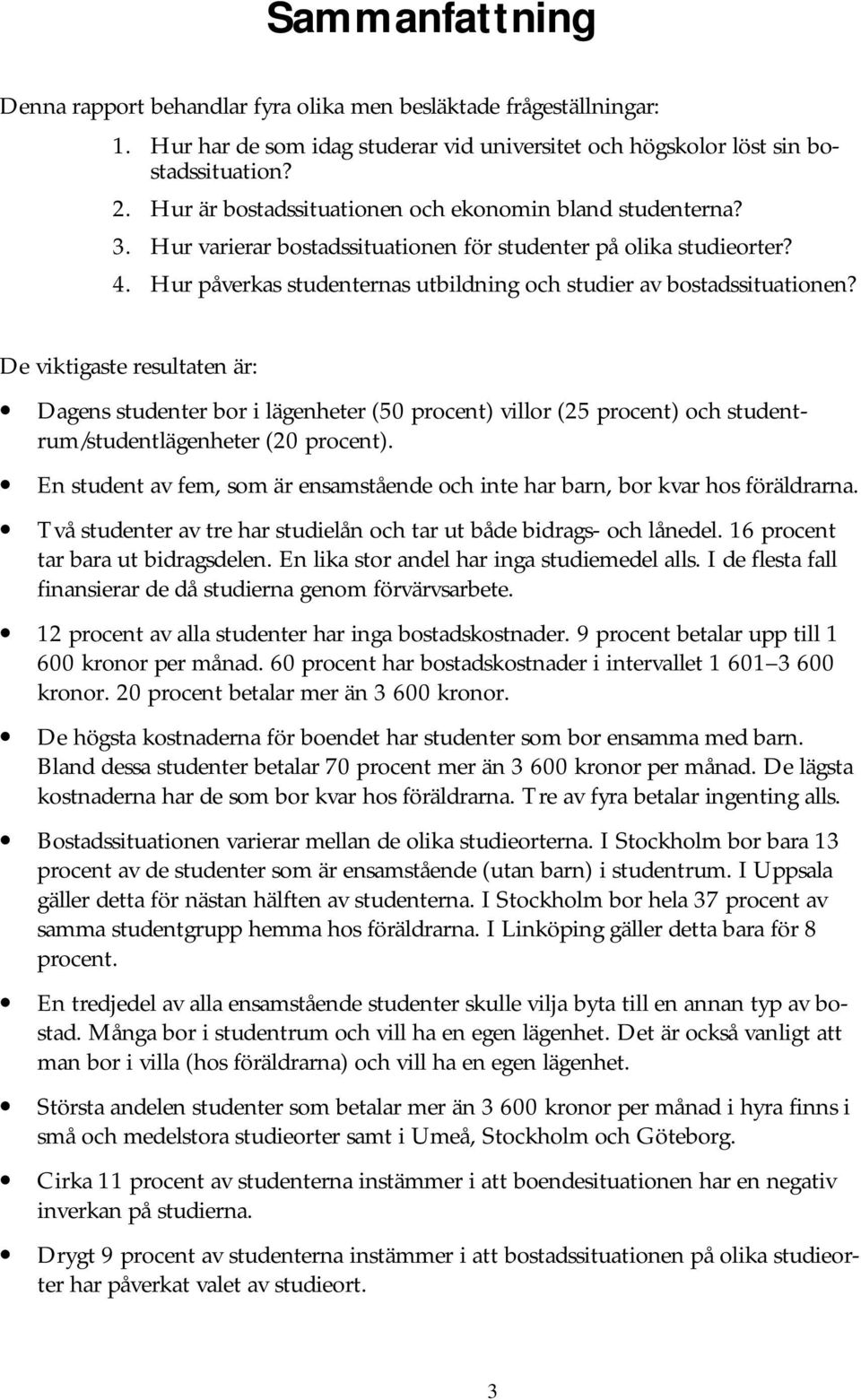 Hur påverkas studenternas utbildning och studier av bostadssituationen?