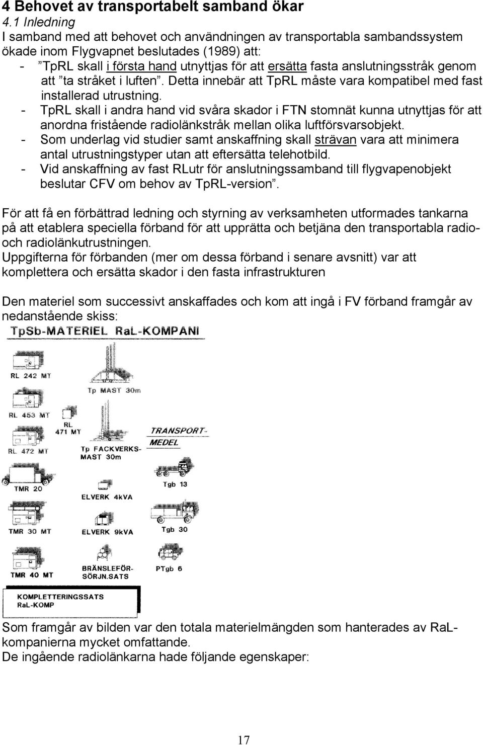 anslutningsstråk genom att ta stråket i luften. Detta innebär att TpRL måste vara kompatibel med fast installerad utrustning.