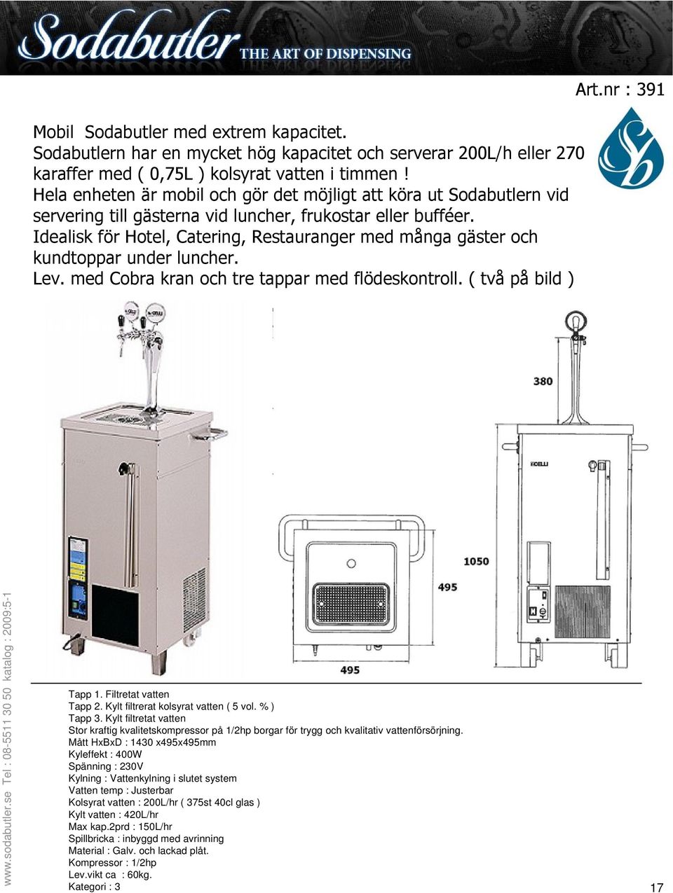 Idealisk för Hotel, Catering, Restauranger med många gäster och kundtoppar under luncher. Lev. med Cobra kran och tre tappar med flödeskontroll. ( två på bild ) Art.nr : 391 Tapp 1.