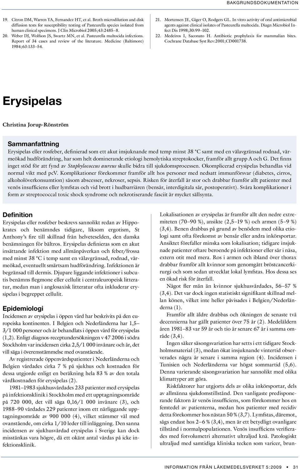 Mortensen JE, Giger O, Rodgers GL. In vitro activity of oral antimicrobial agents against clinical isolates of Pasteurella multocida. Diagn Microbiol Infect Dis 1998;30:99 102. 22.