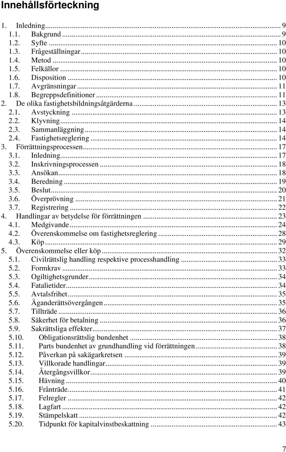 .. 17 3.1. Inledning... 17 3.2. Inskrivningsprocessen... 18 3.3. Ansökan... 18 3.4. Beredning... 19 3.5. Beslut... 20 3.6. Överprövning... 21 3.7. Registrering... 22 4.