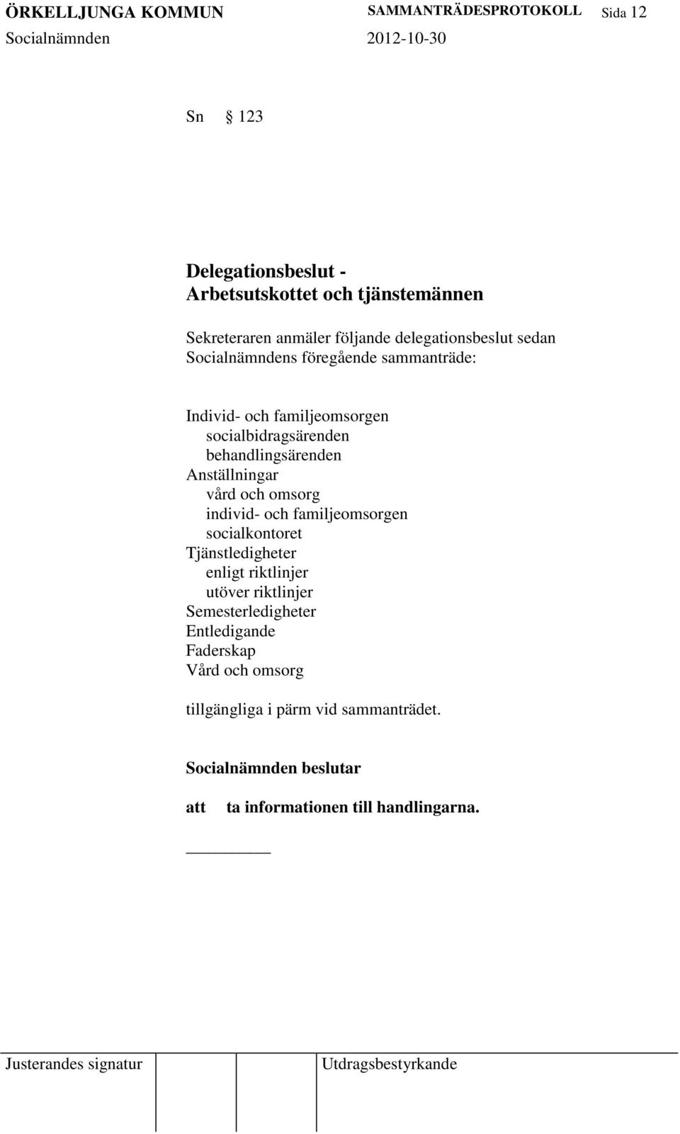 behandlingsärenden Anställningar vård och omsorg individ- och familjeomsorgen socialkontoret Tjänstledigheter enligt riktlinjer