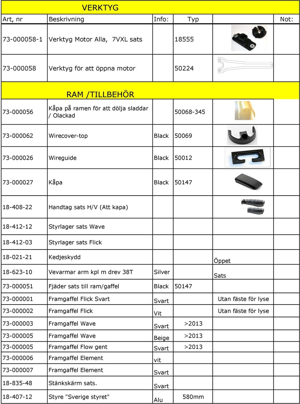 Styrlager sats Flick 18-021-21 Kedjeskydd 18-623-10 Vevarmar arm kpl m drev 38T Silver 73-000051 Fjäder sats till ram/gaffel Black 50147 Öppet Sats 73-000001 Framgaffel Flick Svart Svart Utan fäste