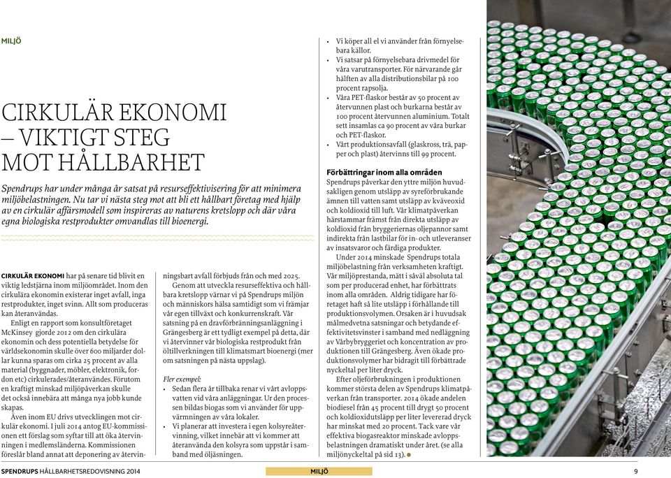 Cirkulär ekonomi har på senare tid blivit en viktig ledstjärna inom miljöområdet. Inom den cirkulära ekonomin existerar inget avfall, inga restprodukter, inget svinn.