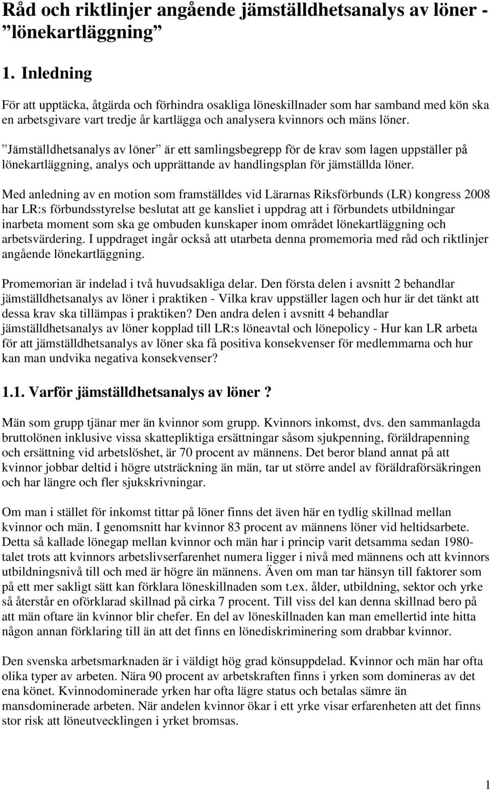 Jämställdhetsanalys av löner är ett samlingsbegrepp för de krav som lagen uppställer på lönekartläggning, analys och upprättande av handlingsplan för jämställda löner.