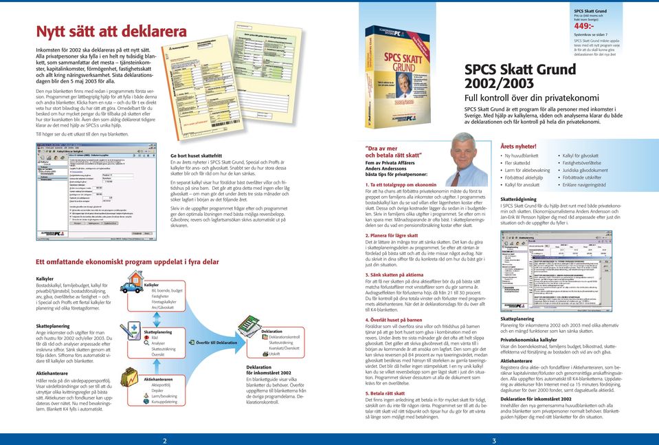 Sista deklarationsdagen blir den 5 maj 2003 för alla. Den nya blanketten finns med redan i programmets första version.