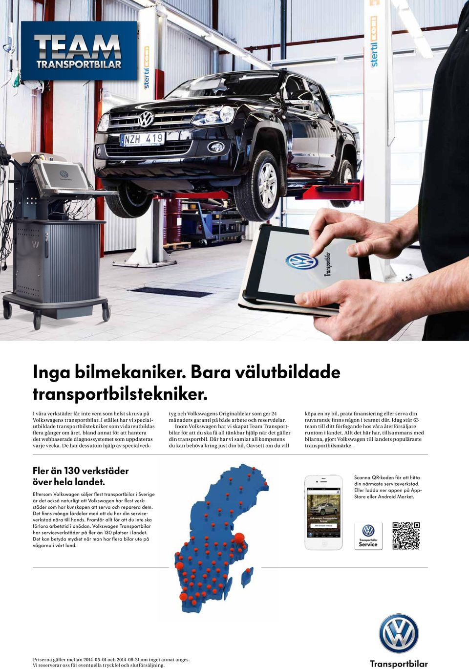 De har dessutom hjälp av specialverktyg och Volkswagens Originaldelar som ger 24 månaders garanti på både arbete och reservdelar.