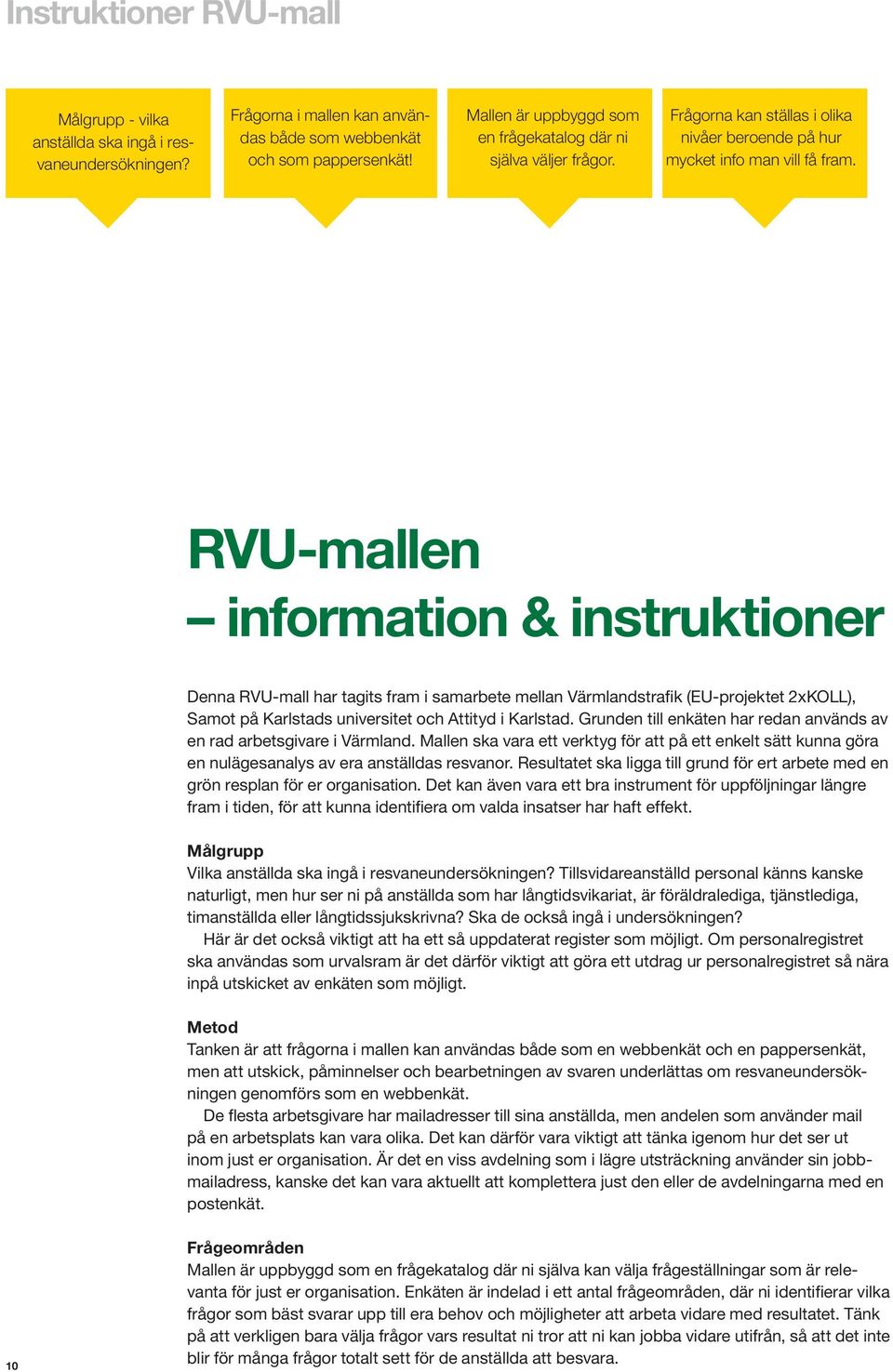 RVU-mallen information & instruktioner Denna RVU-mall har tagits fram i samarbete mellan Värmlandstrafik (EU-projektet 2xKOLL), Samot på Karlstads universitet och Attityd i Karlstad.