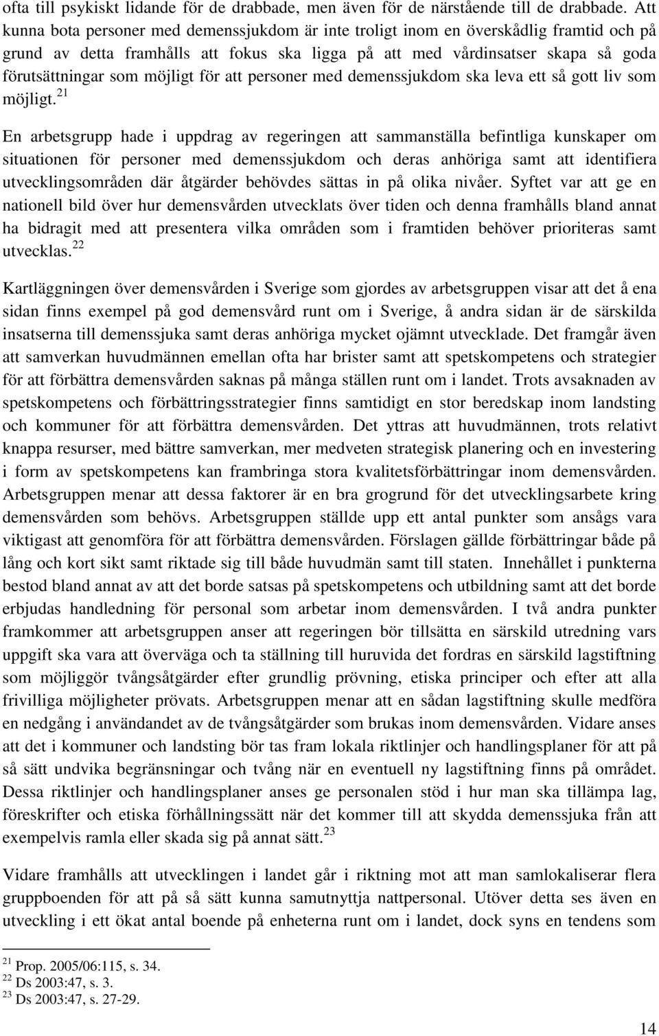 möjligt för att personer med demenssjukdom ska leva ett så gott liv som möjligt.