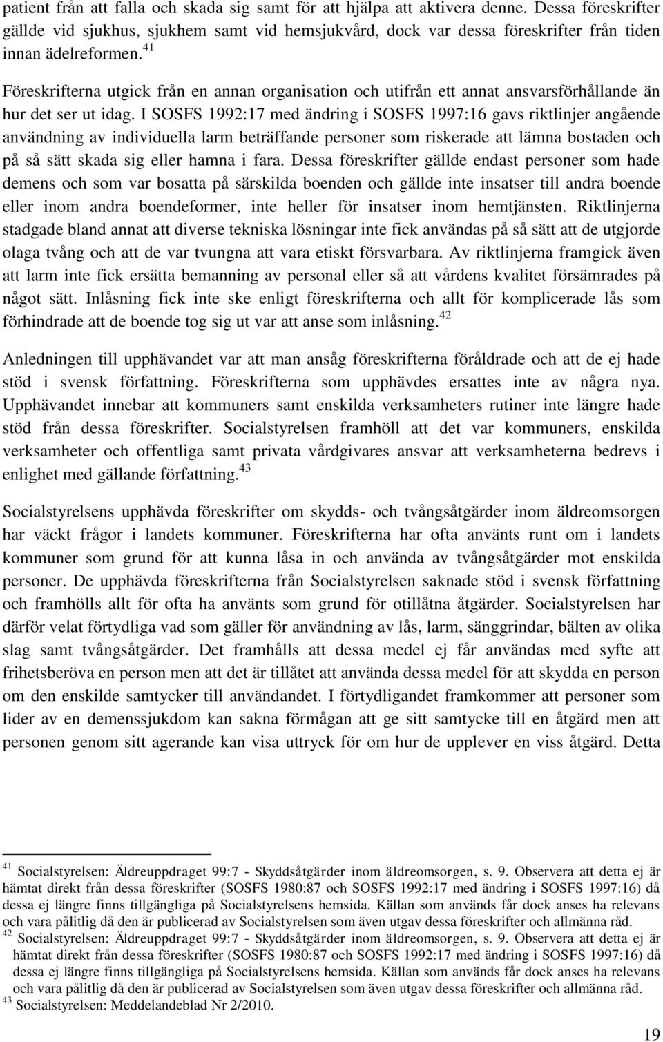 41 Föreskrifterna utgick från en annan organisation och utifrån ett annat ansvarsförhållande än hur det ser ut idag.