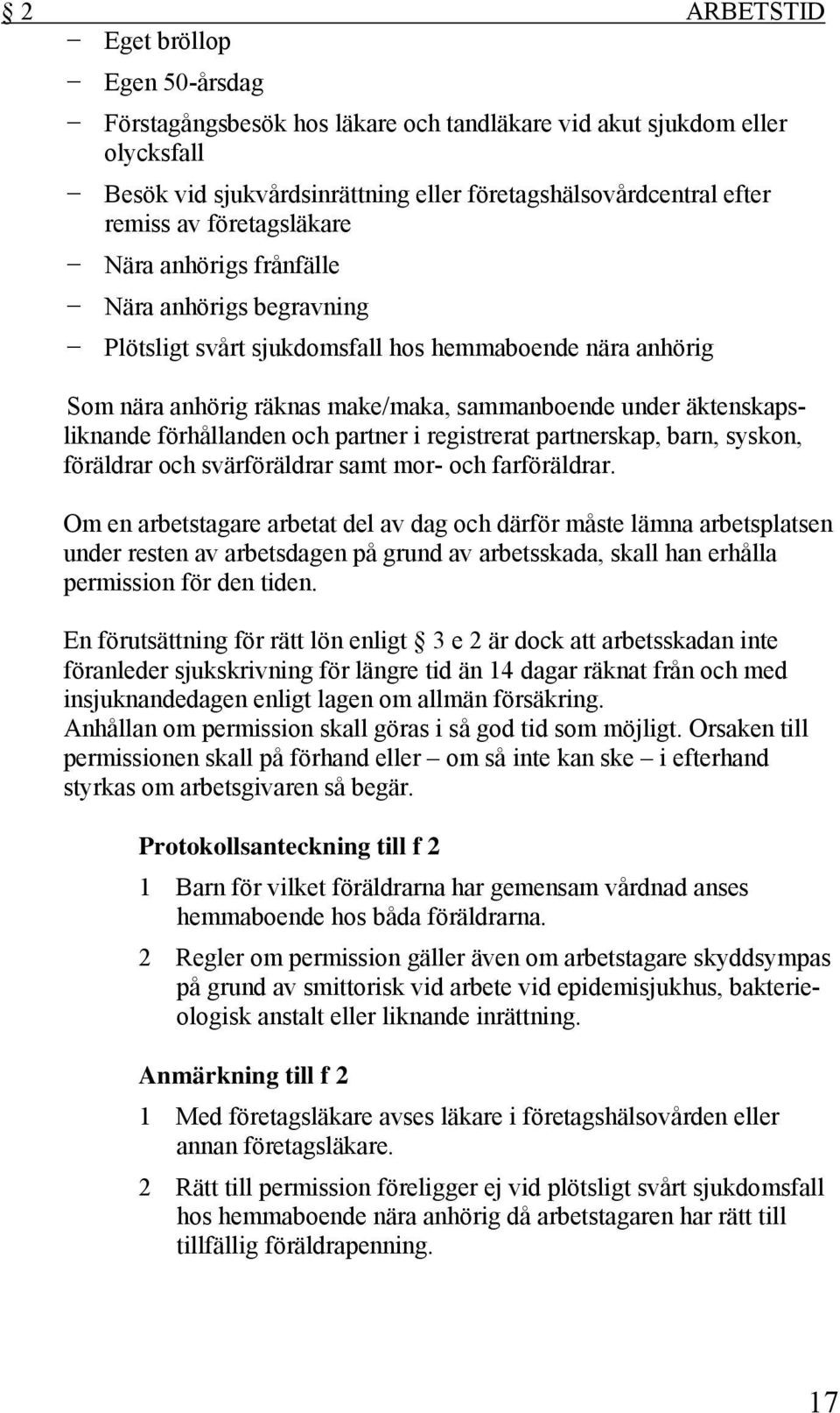 förhållanden och partner i registrerat partnerskap, barn, syskon, föräldrar och svärföräldrar samt mor- och farföräldrar.