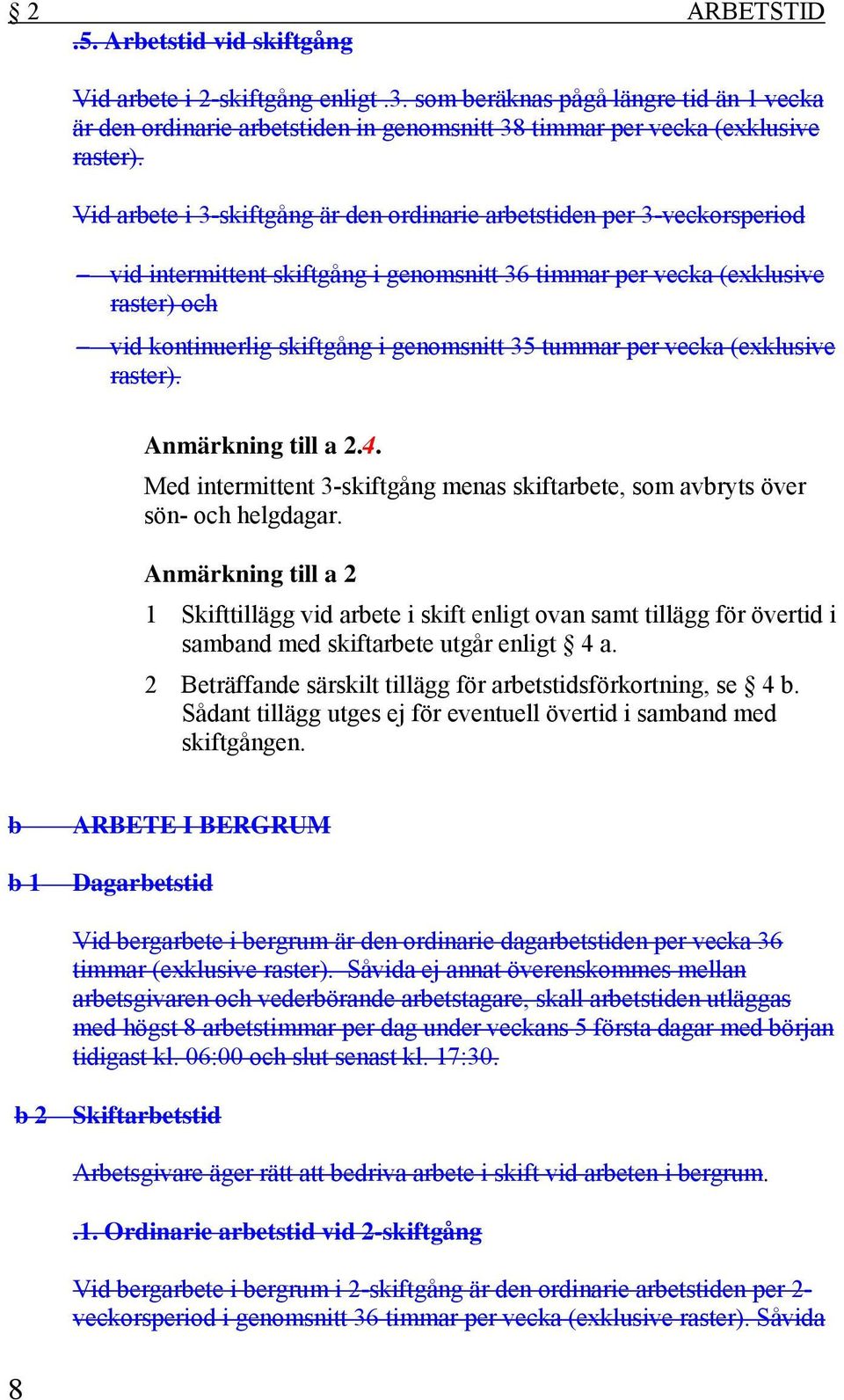 tummar per vecka (exklusive raster). Anmärkning till a 2.4. Med intermittent 3-skiftgång menas skiftarbete, som avbryts över sön- och helgdagar.