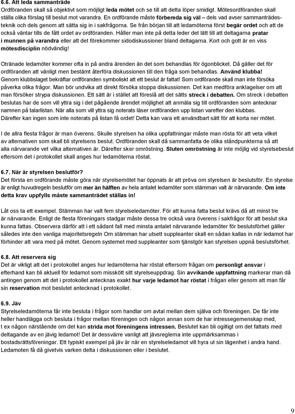 Se från början till att ledamöterna först begär ordet och att de också väntar tills de fått ordet av ordföranden.