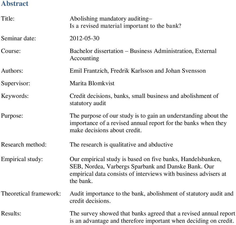 Accounting Emil Frantzich, Fredrik Karlsson and Johan Svensson Marita Blomkvist Credit decisions, banks, small business and abolishment of statutory audit The purpose of our study is to gain an