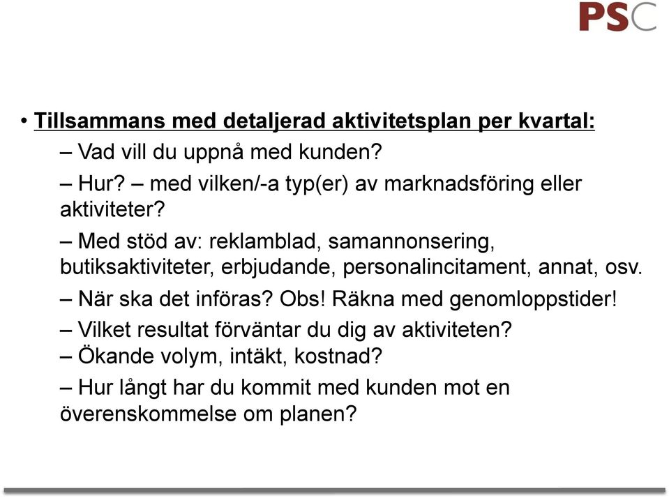 Med stöd av: reklamblad, samannonsering, butiksaktiviteter, erbjudande, personalincitament, annat, osv.