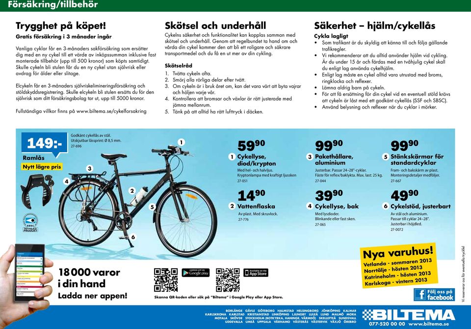 kronor) som köpts samtidigt. Skulle cykeln bli stulen får du en ny cykel utan självrisk eller avdrag för ålder eller slitage.