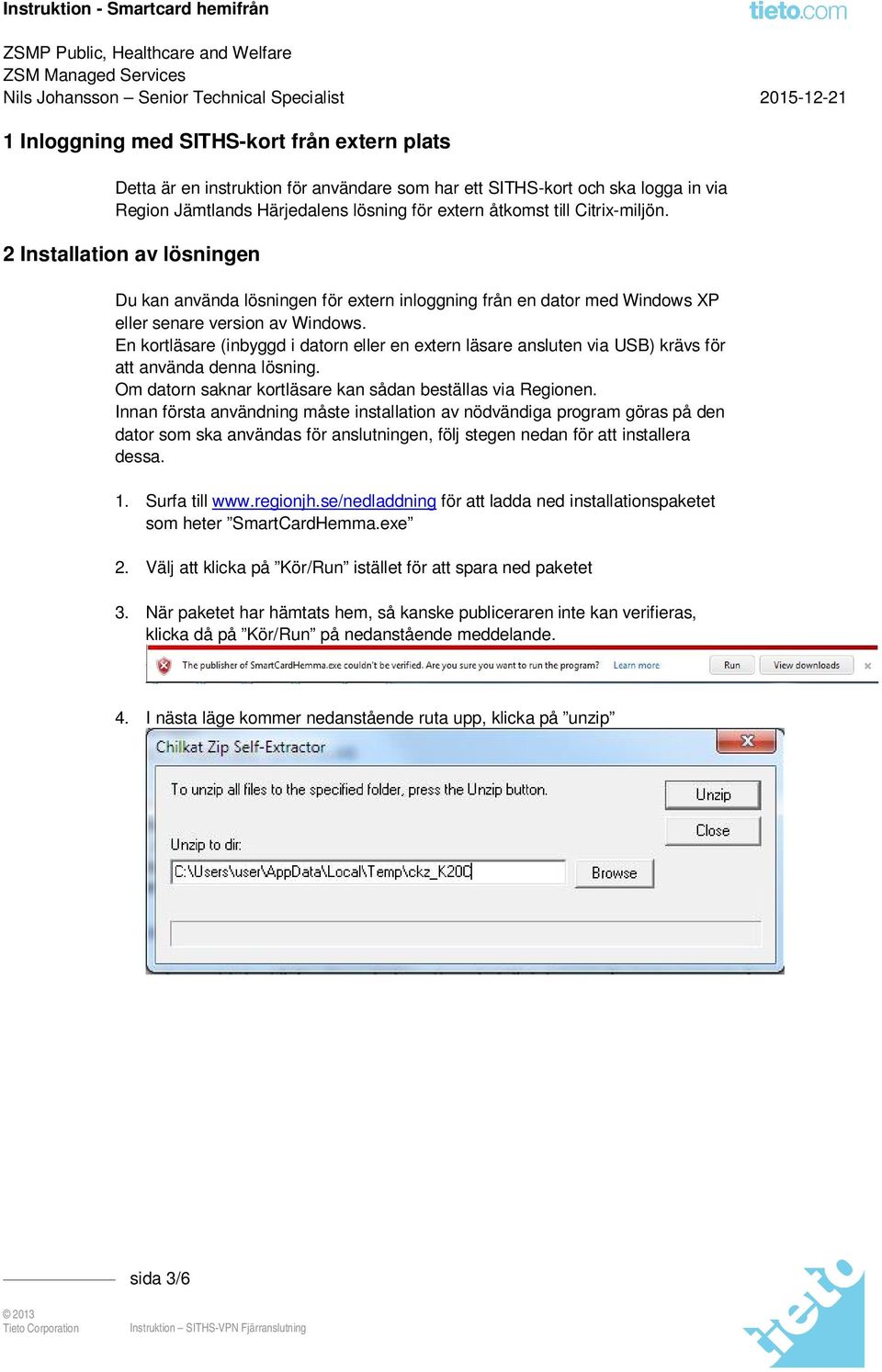 En kortläsare (inbyggd i datorn eller en extern läsare ansluten via USB) krävs för att använda denna lösning. Om datorn saknar kortläsare kan sådan beställas via Regionen.