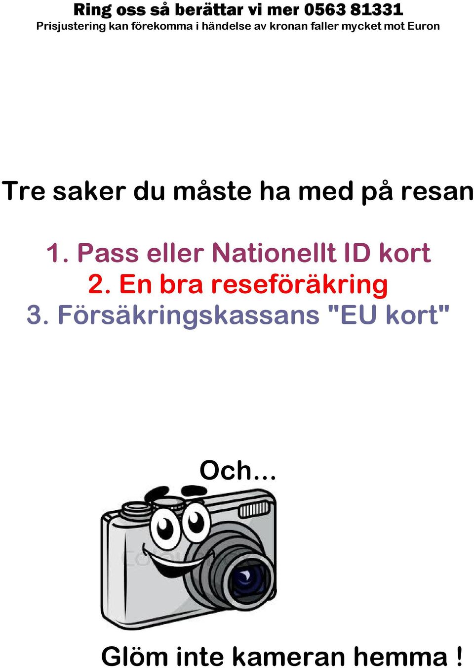 med på resan 1. Pass eller Nationellt ID kort 2.