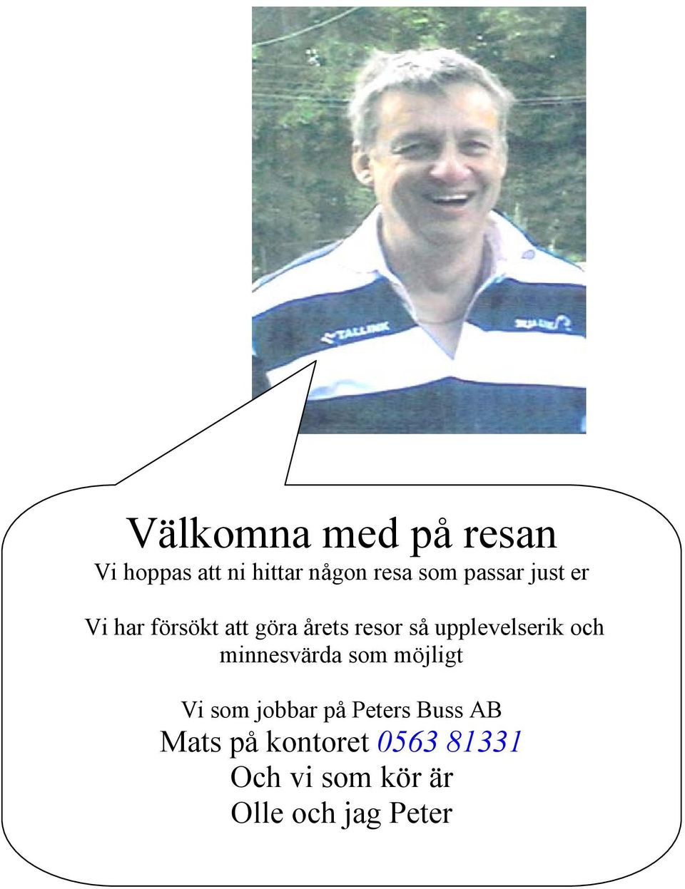 upplevelserik och minnesvärda som möjligt Vi som jobbar på