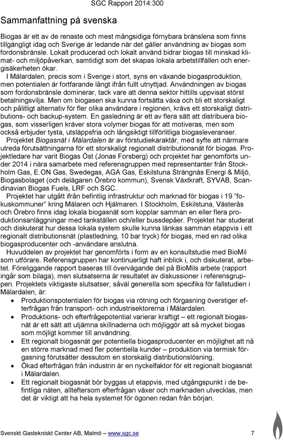 I Mälardalen, precis som i Sverige i stort, syns en växande biogasproduktion, men potentialen är fortfarande långt ifrån fullt utnyttjad.