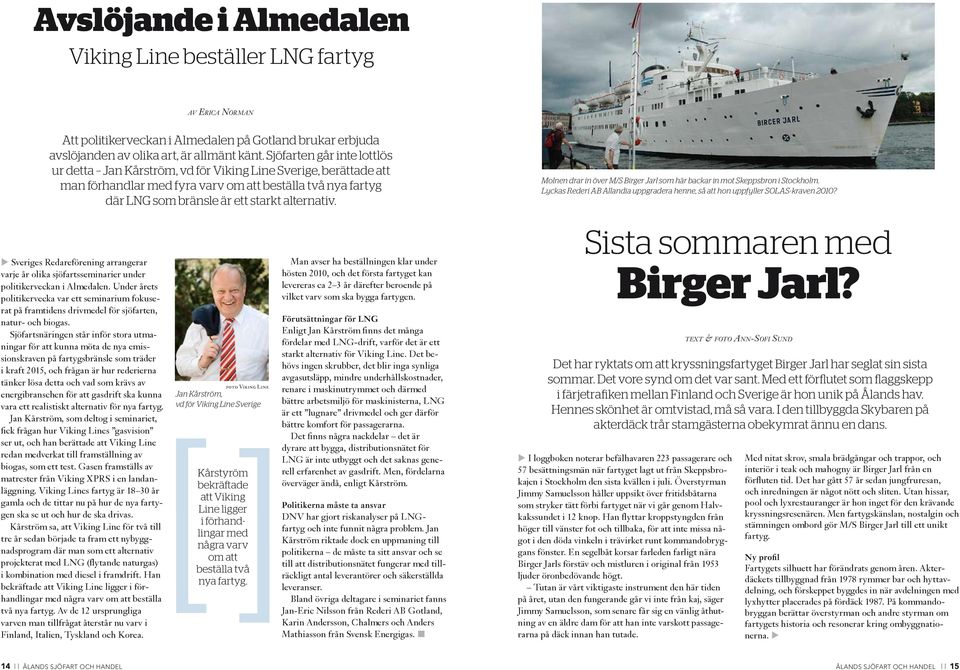 Molnen drar in över M/S Birger Jarl som här backar in mot Skeppsbron i Stockholm. Lyckas Rederi AB Allandia uppgradera henne, så att hon uppfyller SOLAS-kraven 2010?