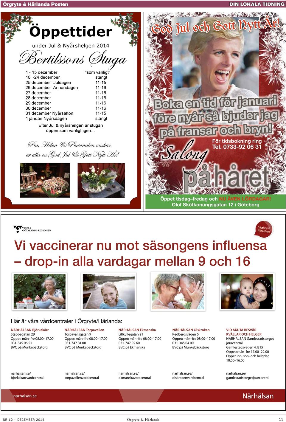 11-16 30 december 11-16 31 december Nyårsafton 11-15 1 januari Nyårsdagen stängt Efter Jul & nyårshelgen är stugan öppen som vanligt igen Pia, Helen & Personalen önskar er alla en God Jul & Gott Nytt